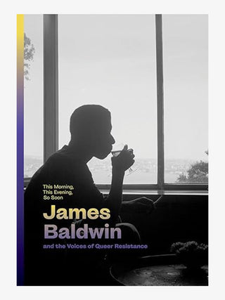 This Morning, This Evening, So Soon: James Baldwin and the Voices of Queer Resistance
