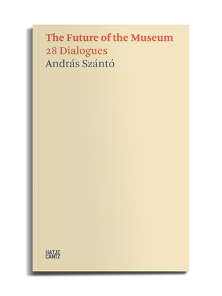 The Future of the Museum: 28 Dialogues Paperback by András Szántó